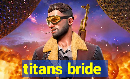 titans bride